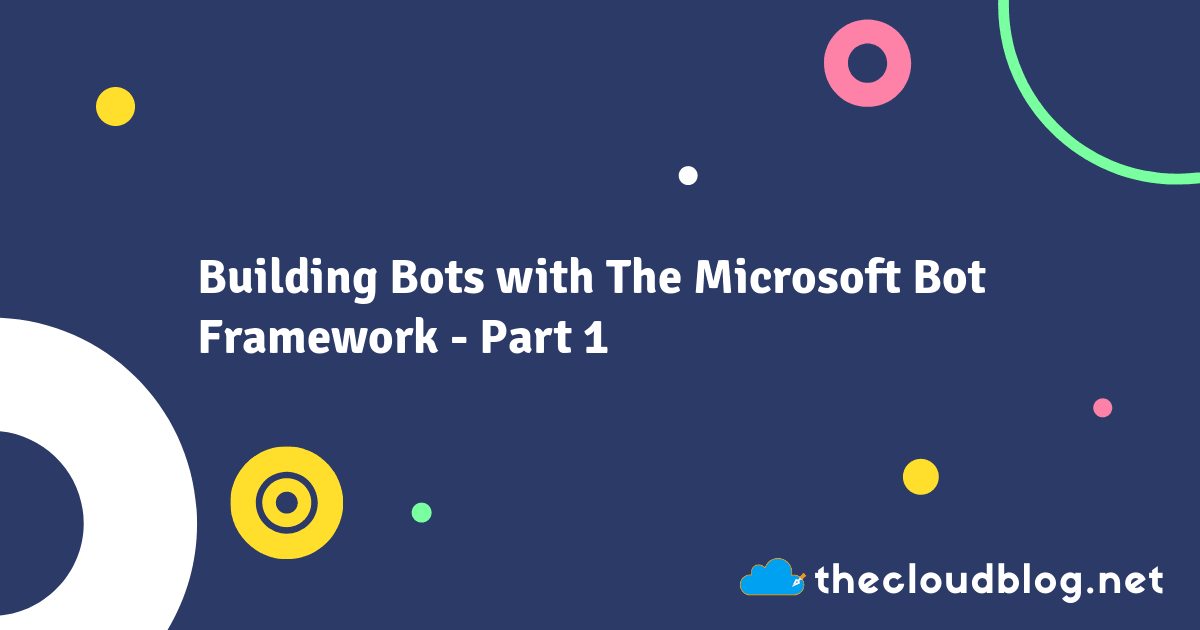 Building Bots With The Microsoft Bot Framework Part 1 The Cloud Blog Building Bots With The Microsoft Bot Framework Part 1 The Cloud Blog